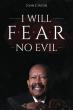 John E. Jacob Announces the Release of His Debut Book, I Will F.E.A.R. No Evil