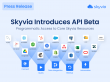 Skyvia Introduces API Beta: Extended Flexibility and Control Through Programmatic Access to Skyvia Resources