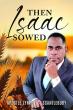 New Book 'Then Isaac Sowed' by Apostle Lynroy Scantlebury Brings Fresh Revelation to a Biblical Event