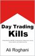 Day Trading Kills by Ali Roghani: An Honest Look at the Realities of Day Trading