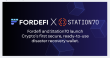 Fordefi & Station70 Launch Industry’s First Failover Wallet Solution for Disaster Recovery