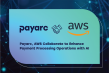 Payarc, AWS Collaborate to Enhance Payment Processing Operations with AI