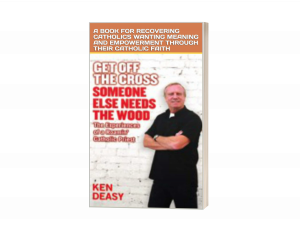 GET OFF THE CROSS; SOMEONE ELSE NEEDS THE WOOD: TRIPPIN' WITH A ROAMIN' CATHOLIC PRIEST