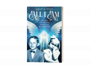All I Am: A True Story of Life's Successes, Failures, Giving Back and Salvation