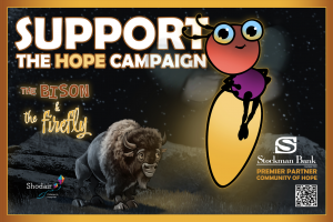 Poster featuring Shodair’s mascots Hope the Firefly and Thunder the Bison with the message “Support the Hope Campaign” and Stockman Bank’s logo.