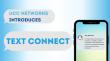 Introducing Text Connect – Better Conversations. Smarter Messaging