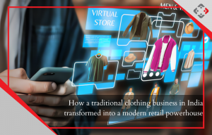 How a traditional clothing business in India transformed into a modern retail powerhouse