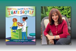 "Please Explain Vaccines to Me: Because I HATE SHOTS!" by Dr. Laurie Zelinger