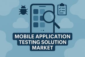 Mobile Application Testing Solution Market