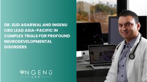 Dr. Sud Agarwal and iNGENū CRO Lead Asia-Pacific in Complex Trials for Profound Neurodevelopmental Disorders