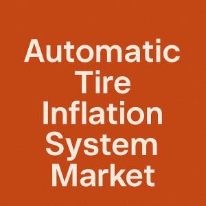 Automatic Tire Inflation System Market