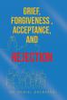 Grief, Forgiveness, Acceptance, and Rejection by Dr. Daniel Brubaker