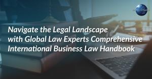 Navigate the Legal Landscape with Global Law Experts Comprehensive International Business Law Handbook