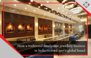How a Traditional Family-run Jewellery Business in India Evolved into a Global Brand