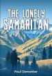 The Lonely Samaritan: A Gripping WWII Tale of Resistance, Refuge, and the Courage to Hope Against All Odds