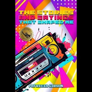 "The Stories and Sayings That Shaped Me" Book Cover