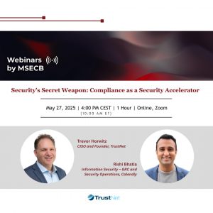 TrustNet x MSECB Webinar “Security’s Secret Weapon: Compliance as a Security Accelerator”
