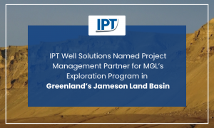 IPT Well Solutions Named Project Management Partner for MGL’s Exploration Program in Greenland’s Jameson Land Basin