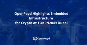 OpenPayd Highlights Embedded Infrastructure for Crypto at TOKEN2049 Dubai