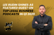 Lee Rudin Shines as Featured Guest on Top Legal Business Podcasts in Q1 2025