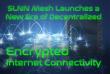 SLNN Mesh Launches a New Era of Decentralized, Encrypted Internet Connectivity