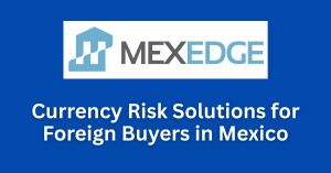 MexEdge banner image showing currency risk elimination message for buyers investing in property in Mexico.