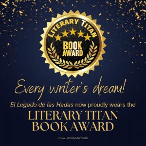 Literary Titan Gold Book Award is Every writer's dream! El Legado de las Hadas now proudly wears it.