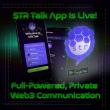 STR Talk Officially Launches: The Next-Gen Encrypted Messaging App for the Web3 Era