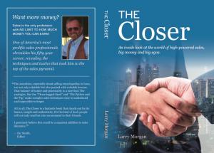 To help sales professionals and anyone who wants to learn how to master the art of persuasion, Corporate Deal-Maker Larry Morgan announces New Book: “The Closer”.