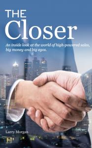“The Closer” is a “sales training by storytelling” book that is the opposite of a textbook by Corporate Deal-Maker and Top Real Estate Sales Producer Larry Morgan.