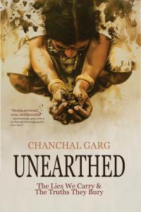 The cover of "Unearthed: The Lies We Carry and the Truths They Bury" by Chanchal Garg