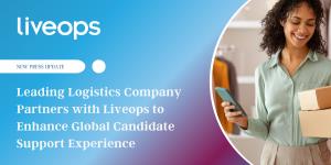 Logistics Company Partners with Liveops to Enhance Global Candidate Support Experience