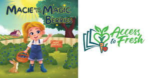 What if the sweetest thing about berries … was sharing them? Cover of Macie and the Magic Berries by Peter Contardo, a children's picture book featuring a young girl holding fresh berries, promoting sharing, healthy eating, and food access, with the Access to Fresh logo included.
