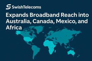 Expansion of SwishTelecoms into Australia, Canada, Mexico and Africa