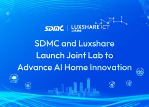 SDMC and Luxshare Launch Joint Lab to Advance AI Home Innovation