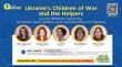 Ukraine’s Children of War and the Helpers: Live Webinar to Feature Firsthand Stories from Ukrainian Teens, Humanitarians