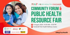 M.A.P. Your Health Chicago: Community Forum & Public Health Resource Fair at Humboldt Park Health Wellness Center featuring DEEP, Howard Brown Health, Project Patient Care, Orange Biomed, Sponsors of the Future
