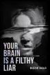 Bestselling Book 'Your Brain Is a Filthy Liar' Exposes Self-Deception & Why Mental Health Won’t Address