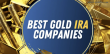 Best Gold IRA Companies of 2025 Revealed: GoldenCrest Metals Earns Top Honors
