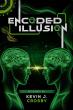 Encoded Illusion by Kevin J. Crosby Set to Launch This Summer — A Stark Wake-Up Call on the Future of Thought