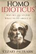 New Book 'Homo Idioticus' Explains Why We Are Stupid and What to Do About It