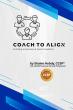 New Book Coach to ALIGN – Building Empowered Teams Together