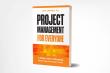 New Book 'Project Management for Everyone' Empowers Anyone to Lead Modern Projects Successfully