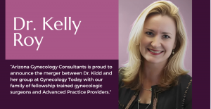 Portrait of Dr. Kelly Roy with a quote about Arizona Gynecology Consultants’ merger with Gynecology Today, highlighting expanded women’s health services.