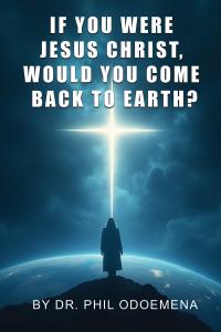If You Were Jesus Christ, Would You Come Back to Earth?