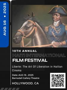From Crisis to Cinematic Courage: Haiti International Film Festival Marks 10 Years of Liberation Through Storytelling 19 The 10 Annual Haiti International Film Festival opens on August 16 at 11 a.m. at the Barnsdall Gallery Theatre at 4800 Hollywood Boulevard, Los Angeles,