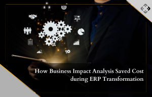 How Business Impact Analysis Saved Cost during ERP Transformation