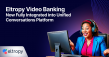 Eltropy Video Banking Now Fully Integrated into Unified Conversations Platform