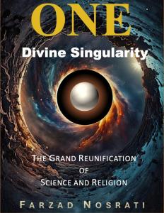 In a bold and inspiring literary debut, The One Divine Singularity by Farzad Nosrati launches today in hardcover, paperback, and digital formats, marking a powerful new voice in the global dialogue between science, faith, and unity Farzad Nosrati’s The One Divine Singularity - Book Cover