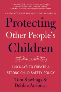 Protecting Other People's Children: 120 Days to a Strong Child Safety Policy